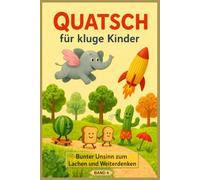 Quatsch für kluge Kinder (4): Bunter Unsinn zum Lachen und Weiterdenken (Quatsch-Geschichten)