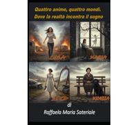 Quattro anime, quattro mondi: Dove la realtà incontra il sogno (Storie di vita tra sogno e realtà)