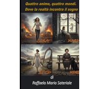 Quattro anime, quattro mondi: Dove la realtà incontra il sogno (Storie di vita tra sogno e realtà)