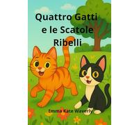 Quattro Gatti e le Scatole Ribelli: Storie divertenti della buonanotte per bambini dai 6 ai 10 anni che amano i gatti, con avventure buffe, amicizia, ... Quattro Gatti con la Zampa per l’Avventura)