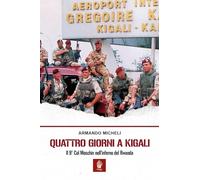 Quattro giorni a Kigali. Il 9° Col Moschin nell'inferno del Rwanda (Memorie di ferro)