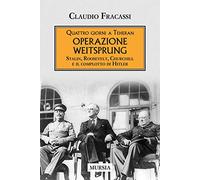 Quattro giorni a Teheran. Operazione Weitsprung. Stalin, Roosevelt, Churchill e il complotto di Hitler (Testimonianze fra cronaca e storia)