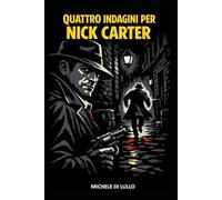 QUATTRO INDAGINI PER NICK CARTER: Edizione moderna dei classici pulp