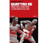 Quattro re. Leonard, Hagler, Hearns, Durán e l'ultima grande èra della boxe (Vite inattese)