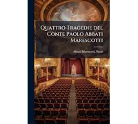 Quattro Tragedie del Conte Paolo Abbati Marescotti