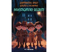 Quattrocchi, Spillo, Sotutto e Mi-mimmo - Investigatori segreti: Racconto per bambini e giovani - Libro di suspense e humour. Lettura da 8-9 a 11-12 anni