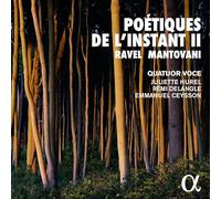 Quatuor Voce / Juliette Hurel / Rémi Delangle / Emmanuel Ceysson - Poétiques de l'Instant II: Ravel & Mantovani