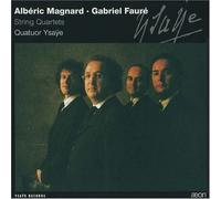 Quatuor Ysaye - Albéric Magnard, Gabriel Fauré: String Quartets