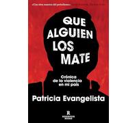 Que alguien los mate: Crónica de la violencia en mi país (Reservoir Narrativa)