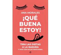 ¡Que buena estoy! Tira las dietas a la basura y vive con salud emocional | Ana Morales