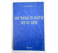 ¡Qué bueno es sentir sed de Dios!: ejercicios espirituales 9-13 septiembre 2013
