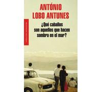 ¿Qué caballos hacen sombra en el mar? | Antonio Lobo Antunes