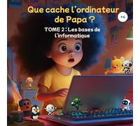 Que cache l’ordinateur de Papa ? : Les bases de l’informatique - TOME 2: Thaïs continue son voyage au cœur de l’ordinateur - un livre d’aventure ... dans des villes numériques interactives
