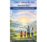 ¿Qué Calidad de vida tenemos hoy?: Es posible ser verdaderamente felices?