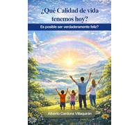 ¿Qué Calidad de vida tenemos hoy?: Es posible ser verdaderamente felices?