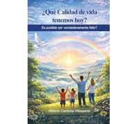 ¿Qué Calidad de vida tenemos hoy?: Es posible ser verdaderamente felices?