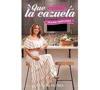 Que Chille La Cazuela: Recetas Desde El Corazón de Guerrero: Recetas Desde El Corazon de Guerrero