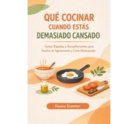 QUÉ COCINAR CUANDO ESTÁS DEMASIADO CANSADO: Cenas Rápidas y Reconfortantes para Noches de Agotamiento y Cero Motivación