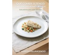 Qué comer si tengo Enfermedad Renal Crónica: Guía práctica para comer sin culpa