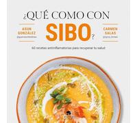 ¿Qué como con SIBO?: 60 recetas antiinflamatorias para recuperar tu salud (Alienta)