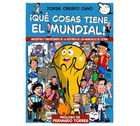 ¡Qué cosas tiene el mundial!: Anécdotas y curiosidades de la historia de los mundiales de fútbol