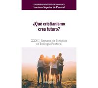¿Qué cristianismo crea futuro?: XXXIII Semana de Estudios de Teología Pastoral