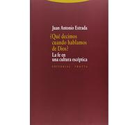 ¿Qué Decimos Cuando Hablamos De Dios?: La fe en la cultura escéptica (Estructuras y Procesos. Religión)