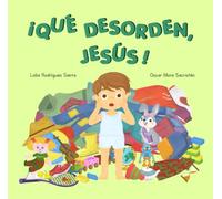 ¡Qué desorden, Jesús!: Libro infantil ilustrado en mayúsculas para primeros lectores. Enseña la importancia de ser ordenado.