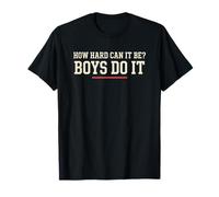 Qué difícil Pueden ser los Chicos Hacerlo Humor Feminista Camiseta