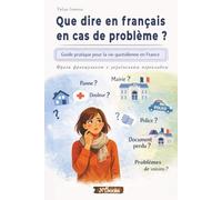 Que dire en français en cas de problème ?: Guide pratique pour la vie quotidienne en France. З українським перекладом