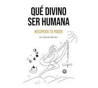 Qué Divino Ser Humana: Recupera tu poder