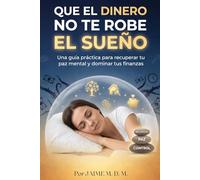 Que el dinero no te robe el sueño: El método de finanzas personales para españoles: cómo ahorrar, salir de deudas e invertir con un sueldo normal