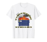 Que el Fuego Santo sea más brillante que el fuego del contenedor de basura a tu alrededor Camiseta