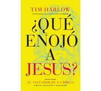 ¿Qué enojó a Jesús?: Redescubra al Salvador de la Biblia directo, sarcástico y apasionado.
