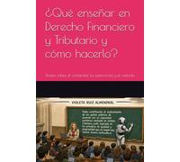 ¿Qué enseñar en Derecho Financiero y Tributario y cómo hacerlo?: Dudas sobre el contenido, la autonomía y el método