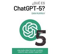 ¿Qué es ChatGPT-5?: Desbloqueando el poder de la Inteligencia Artificial de nueva generación (¿Qué es?)