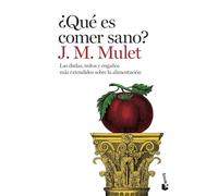 ¿Qué es comer sano?: Las dudas, mitos y engaños más extendidos sobre la alimentación (Vivir Mejor)