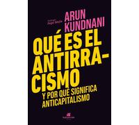 Qué es el antirracismo y por qué significa anticapitalismo | Arun Kundnani