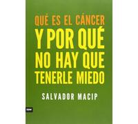 Qué Es El Cáncer Y Por Qué No Hay Que Tenerle Miedo (FUERA DE COLECCION)