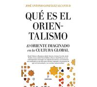 ¿Qué es el orientalismo?: El Oriente Imaginado En La Cultura Global (HISTORIA)