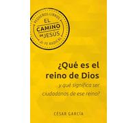 ¿Qué Es El Reino de Dios Y Qué Significa Ser Ciudadanos de Ese Reino? (El Camino de Jesús)