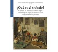 ¿Qué es el trabajo?: El género en la encrucijada del hogar, la familia y los negocios desde la Edad Moderna hasta el presente (Estudios históricos La Olmeda)