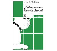 ¿Qué es esa cosa llamada ciencia? (Siglo XXI de España General) de Alan F. Chalmers (9 mar 2010) Tapa blanda