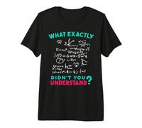 ¿Qué es exactamente lo Que no entendiste? - Humor Física Matemáticas Camiseta Premium