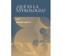 ¿Que es la Astrología?: Conversaciones con Eugenio Carutti (Ediciones CASA XI)