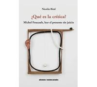 ¿Qué es la crítica? Michel Foucault, leer el presente sin juicio | Nicolás Ried