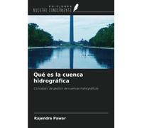 Qué es la cuenca hidrográfica: Conceptos de gestión de cuencas hidrográficas
