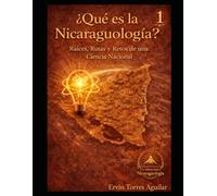¿Qué es la Nicaraguología?: Raíces, Rutas y Retos de una Ciencia Nacional