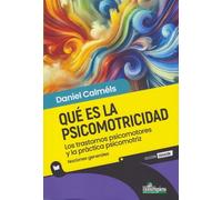 QUÉ ES LA PSICOMOTRICIDAD. Los trastornos psicomotores y la práctica psicomotriz