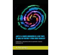 ¿QUÉ ES LA QUINTA DIMENSIÓN DE LA QUE TANTO SE HABLA EN YOUTUBE Y OTRAS REDES SOCIALES?: Preguntas y respuestas sobre la ascensión a Quinta Dimensión 5D